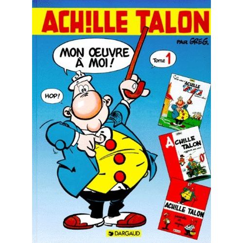 Achille Talon, Mon Oeuvre À Moi ! Tome 1 - Les Idées D'achille Talon, Cerveau Choc - Achille Talon Aggrave Son Cas - Achille Talon Persiste Et Signe
