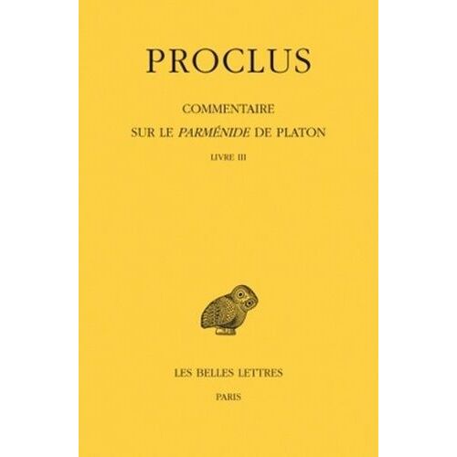 Commentaire Sur Le Parménide De Platon - Tome 3, Livre Iii, 1e Partie, 2e Partie, 2 Volumes