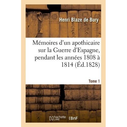 Mémoires D'un Apothicaire Sur La Guerre D'espagne, Pendant Les Années 1808 À 1814 - Tome 1 (Éd.1828)