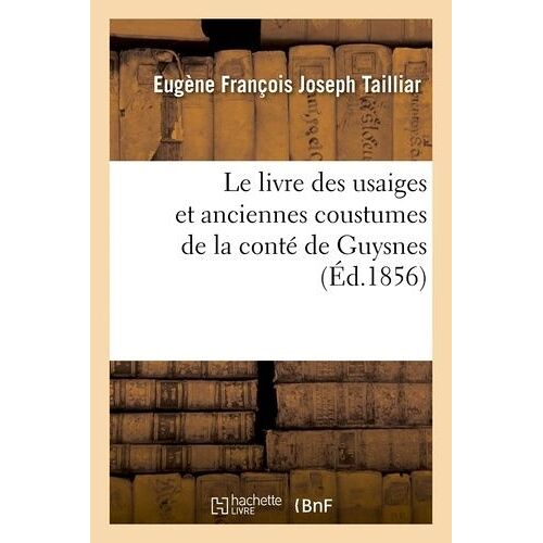 Le Livre Des Usaiges Et Anciennes Coustumes De La Conté De Guysnes (Éd.1856)