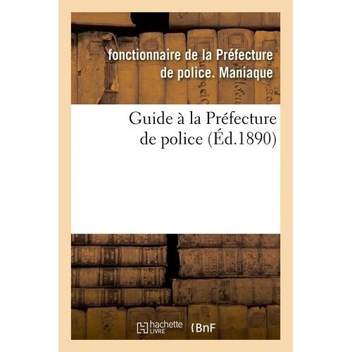 Guide À La Préfecture De Police (Éd.1890)