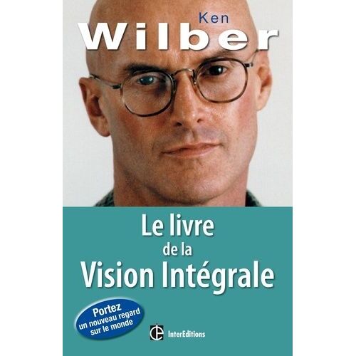 Le Livre De La Vision Intégrale - Relier Épanouissement Personnel Et Développement Durable