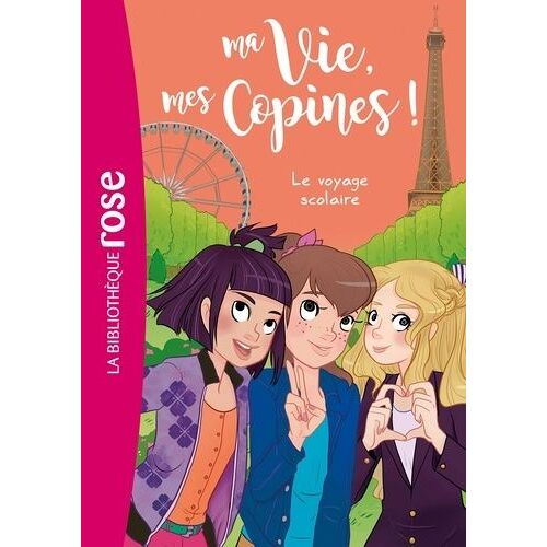 Ma Vie, Mes Copines ! - Tome 3 - Le Voyage Scolaire
