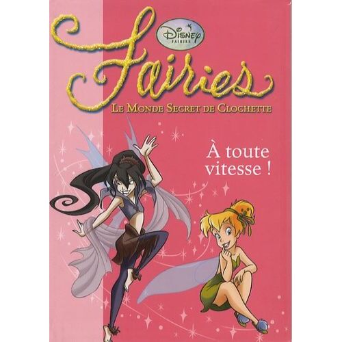 Fairies - Le Monde Secret De Clochette Tome 2 - A Toute Vitesse !