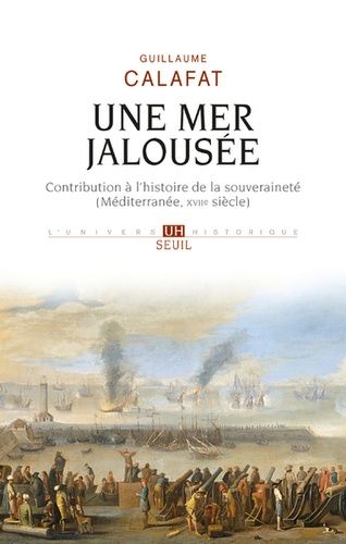 Une Mer Jalousée - Contribution À L'histoire De La Souveraineté (Méditerranée, Xviie Siècle)