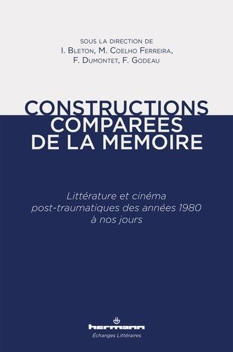 Constructions Comparées De La Mémoire - Littérature Et Cinéma Post-Traumatiques Des Années 1980 À Nos Jours