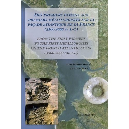Des Premiers Paysans Aux Premiers Métallurgistes Sur La Façade Atlantique De La France (3500-2000 Avant J-C)