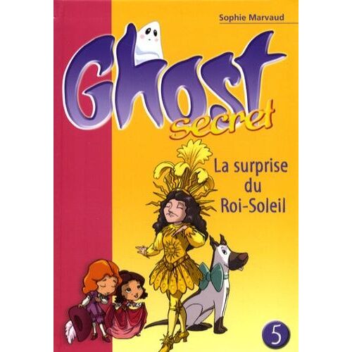 Ghost Secret - Tome 5 - La Surprise Du Roi-Soleil