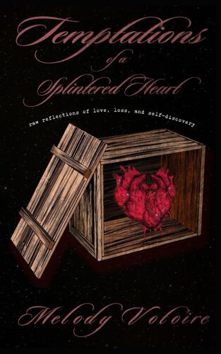 Temptations Of A Splintered Heart: Raw Reflections Of Love, Loss, And Self-Discovery