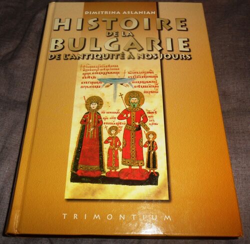 Histoire De La Bulgarie De L'antiquité À Nos Jours Par Dimitrina Aslanian Éditions Trimontium 2003 495 Pages