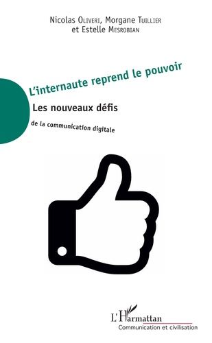 L'internaute Reprend Le Pouvoir - Les Nouveaux Défis De La Communication Digitale