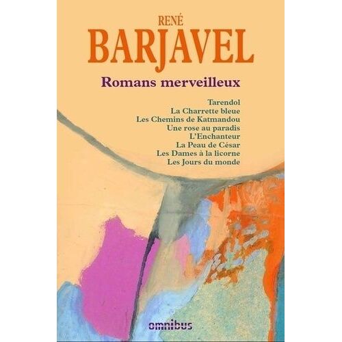 Romans Merveilleux - Tarendol - La Charrette Bleue - Les Chemins De Katmandou - Une Rose Au Paradis - L'enchanteur - La Peau De César - Avec Olenka De Veer : Les Dames À La Licorne - Les...