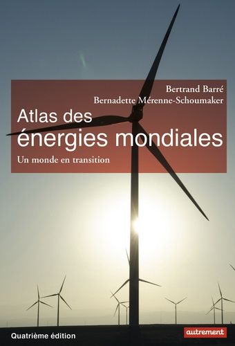 Atlas Des Énergies Mondiales - Quels Choix Pour Demain ?
