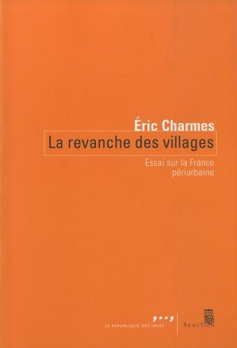 La Revanche Des Villages - Essai Sur La France Périurbaine