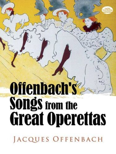 Jacques Offenbach : Offenbach's Songs From The Great Operettas Complete Original Music For 38 Songs From 14 Operettas - Recueil Vocal And Piano Dov0486233413 9780486233413
