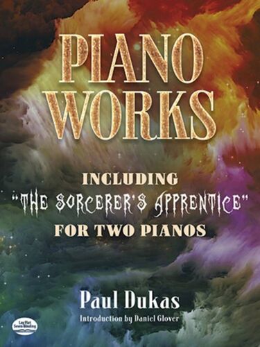 Paul Dukas : Piano Works Including The Sorcerer's Apprentice For Two Pianos - Recueil 2 Pianos Mus0486493695 9780486493695