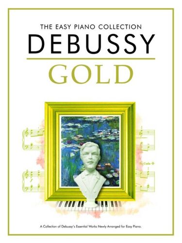 Claude Debussy : The Easy Piano Collection: Debussy Gold - Recueil Easy Piano Musch74591 9781847728180