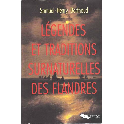 Légendes Et Traditions Surnaturelles Des Flandres - S. H. Berthoud - Jpm 2002