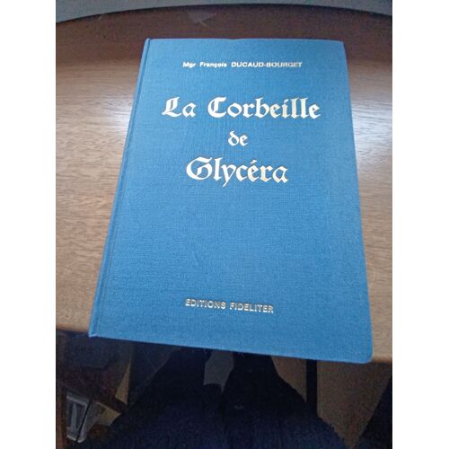 Mgr Francois Ducaud-Bourget, La Corbeille Et Le Glycera, Ed. Fideliter, 1985, Relié
