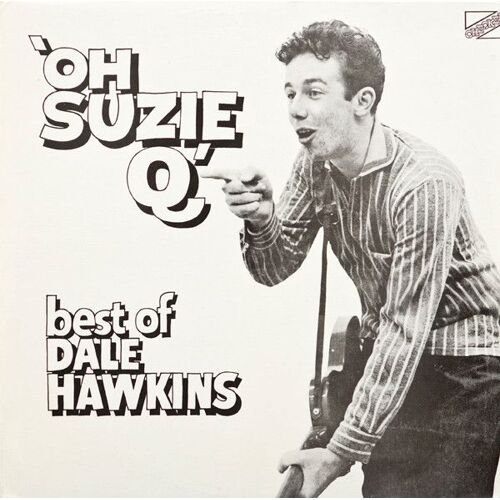 Dale Hawkins . Oh Suzie Q' Best Of Dale Hawkins .