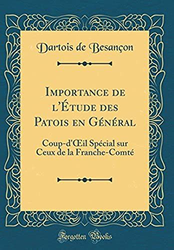 Importance De L'étude Des Patois En Général: Coup-D'oeil Spécial Sur Ceux De La Franche-Comté (Classic Reprint)