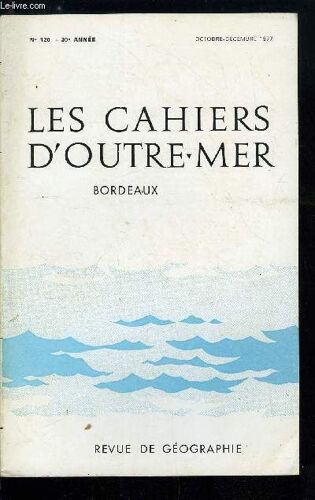 Les Cahiers D Outre-Mer N° 120 - Jean Borde (1921-1977) Par Jean Lasserre. Le Nouveau Droit De La Mer Et Ses Incidences Sur Les Pêches Maritimes Françaises Avec 3 Figures Dans Le Texte Par Jean(...)