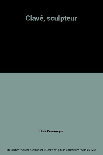 Clavé, Sculpteur