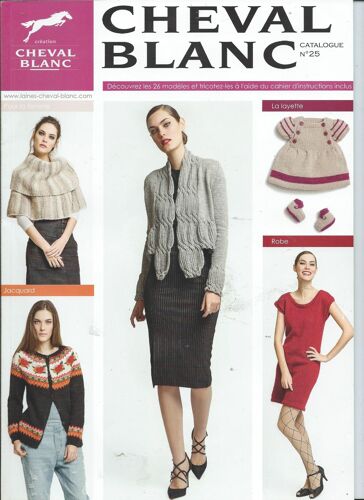 Cheval Blanc Création Catalogue , Découvrez Les 26 Modèles Et Tricotez-Les À L'aide Du Cahier D'instruction Inclus N° 25