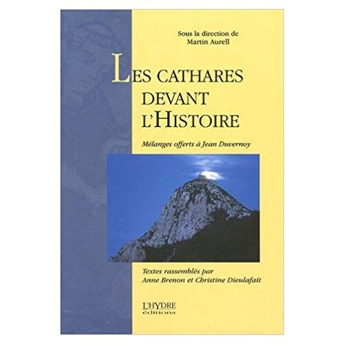 Les Cathares Devant L'histoire - Mélanges Offerts À Jean Duvernoy
