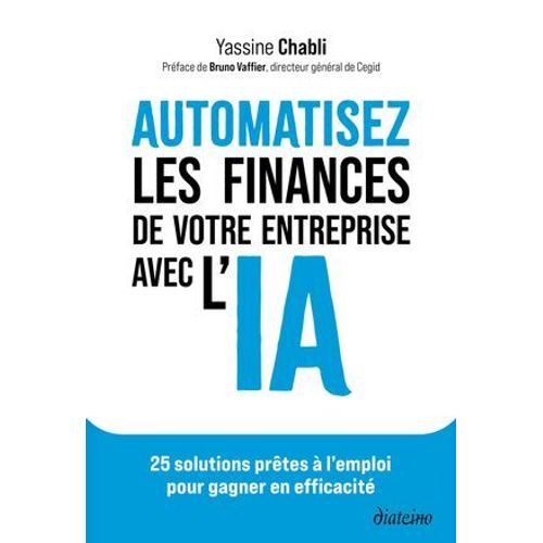 Automatisez Les Finances De Votre Entreprise Avec L'ia - 25 Solutions Prêtes À L'emploi Pour Gagner En Efficacité