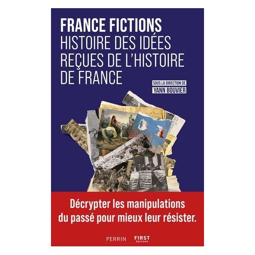 France Fictions. Histoire Des Idées Reçues De L'histoire De France