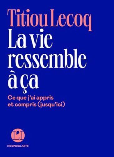 La Vie Ressemble À Ça - Ce Que J'ai Appris Et Compris (Jusqu'ici)