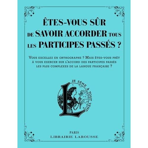 Etes-Vous Sûr De Savoir Accorder Les Participes Passés ?