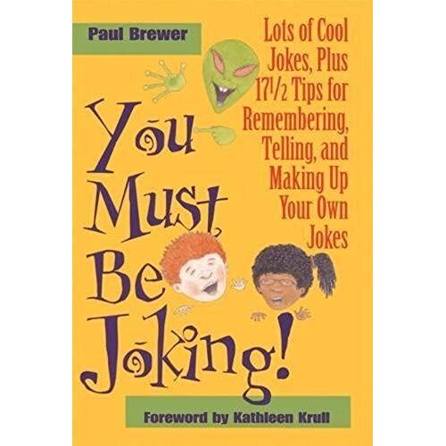You Must Be Joking!: Lots Of Cool Jokes, Plus 17 1/2 Tips For Remembering, Telling, And Making Up Your Own Jokes