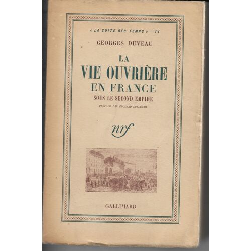 La Vie Ouvrière En France Sous Le Second Empire, Georges Duveau, Préface Par Édouard Dolleans, "La Suite Des Temps 14", Nrf Gallimard, 1946