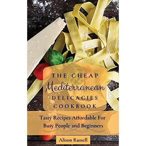 The Cheap Mediterranean Delicacies Cookbook