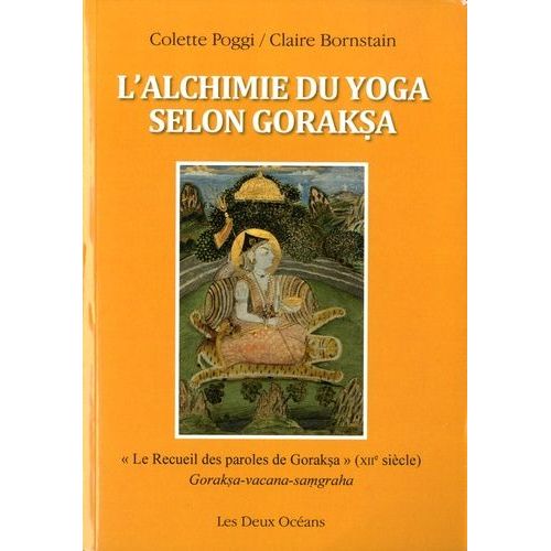 L'alchimie Du Yoga Selon Goraksa - Le Recueil Des Paroles De Goraksa" (Xiie Siècle)