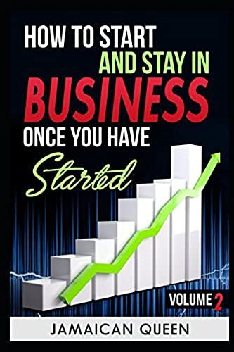 How To Start And Stay In Business Once You Have Started (How To Start And Stay In Businee Once You Have Started)