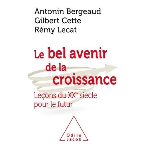 Le Bel Avenir De La Croissance - Leçons Du Xxe Siècle Pour Le Futur