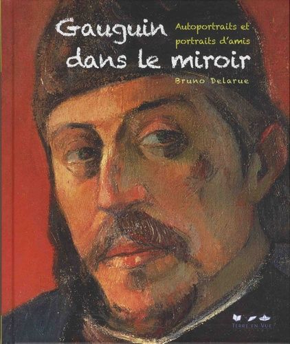 Gauguin Dans Le Miroir - Autoportraits Et Portraits D'amis
