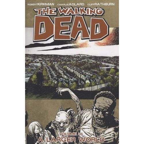 Walking Dead Volume 16: A Larger World