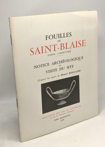 Fouilles De Saint-Blaise (Ugium - Castelveyre) Notice Archéologique Et Visite Du Site (D'après Les Notes De Henri Rolland)