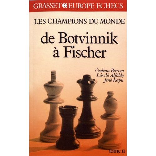 Les Champions Du Monde Du Jeu D'échecs - Tome 2, De Botvinnik À Fischer