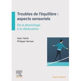 Troubles De L'équilibre : Aspects Sensoriels Et Sensitifs - De La Physiologie À La Rééducation