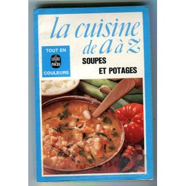 La Cuisine De A A Z : Soupes Et Potages