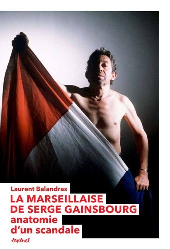 La Marseillaise De Serge Gainsbourg - Anatomie D'un Scandale