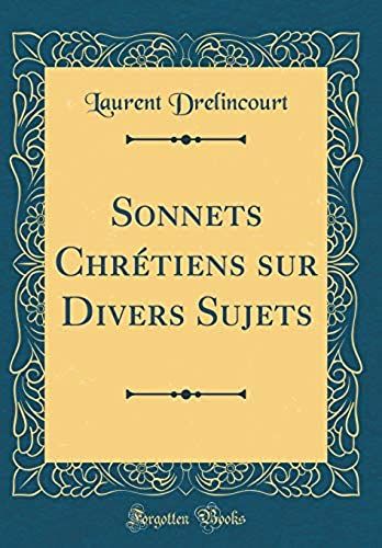 Sonnets Chrétiens Sur Divers Sujets (Classic Reprint)
