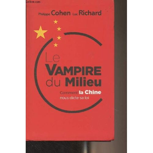 Le Vampire Du Milieu - Comment La Chine Nous Dicte Sa Loi