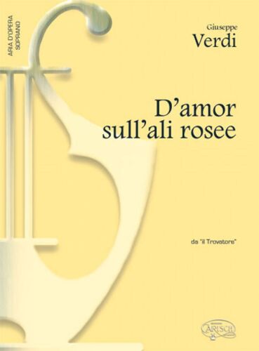 Giuseppe Verdi : D'amor Sull'ali Rosee, Da Il Trovatore - Réduction Pour Voix Et Piano Soprano And Piano Carmk15125 9788850708406