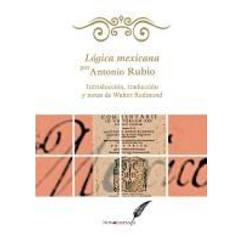 Lógica Mexicana Por Antonio Rubio. Introducción, Traducción Y Notas De Walter Redmond